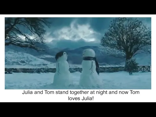 Julia and Tom stand together at night and now Tom loves Julia!
