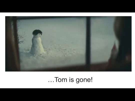 …Tom is gone!