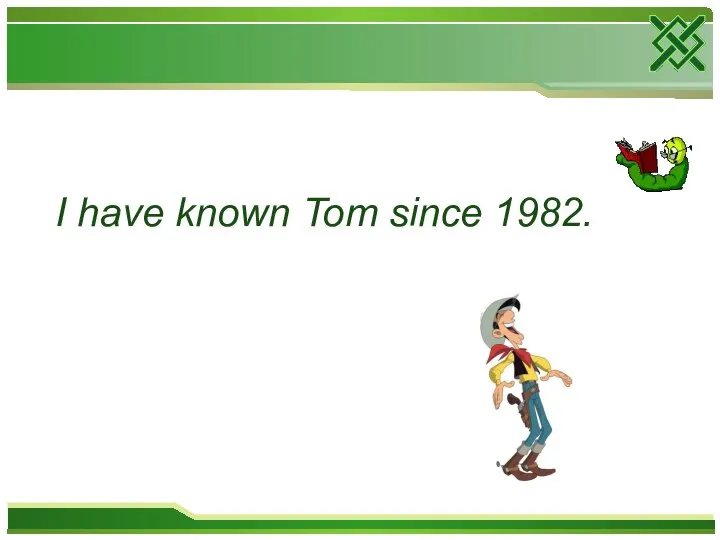 I have known Tom since 1982.