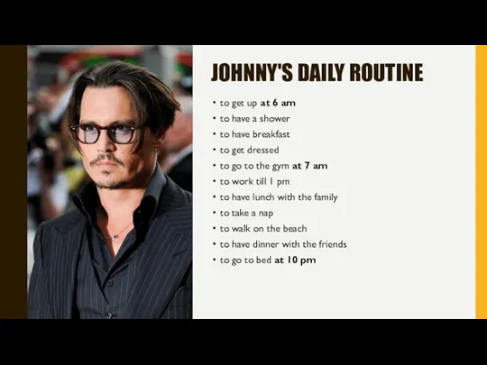 JOHNNY'S DAILY ROUTINE to get up at 6 am to have a