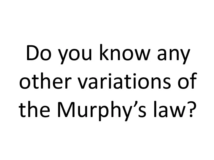 Do you know any other variations of the Murphy’s law?