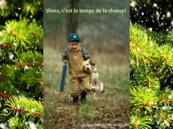 Viens, c’est le temps de la chasse!