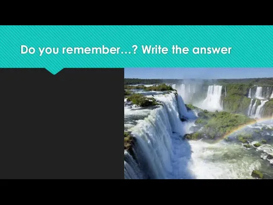 Do you remember…? Write the answer