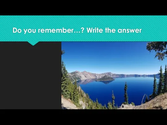 Do you remember…? Write the answer