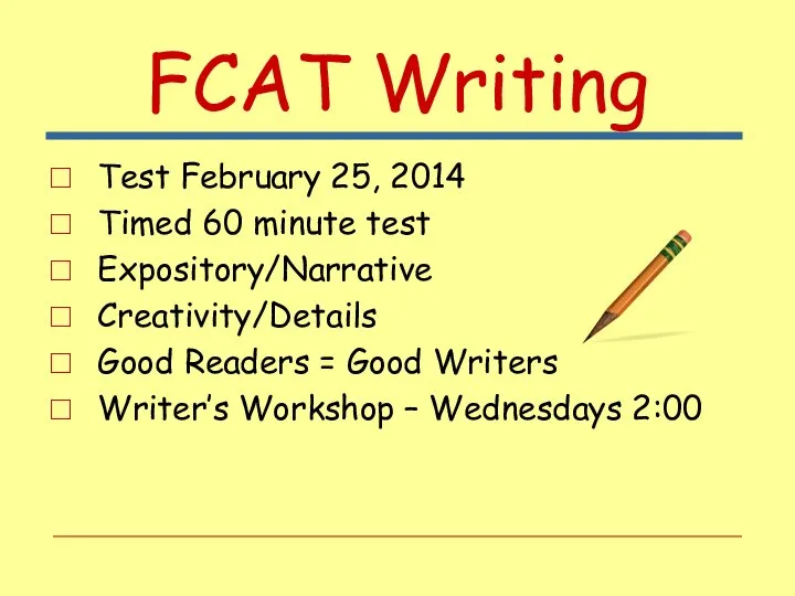FCAT Writing Test February 25, 2014 Timed 60 minute test Expository/Narrative Creativity/Details