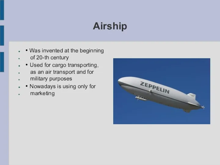 Airship • Was invented at the beginning of 20-th century • Used