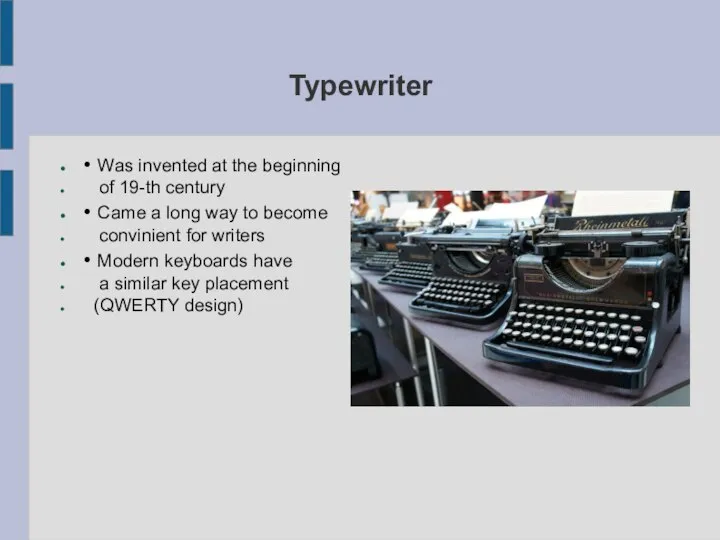 Typewriter • Was invented at the beginning of 19-th century • Came