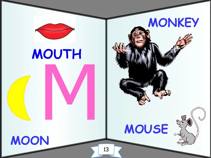 MOUTH MONKEY M MOUSE MOON 13