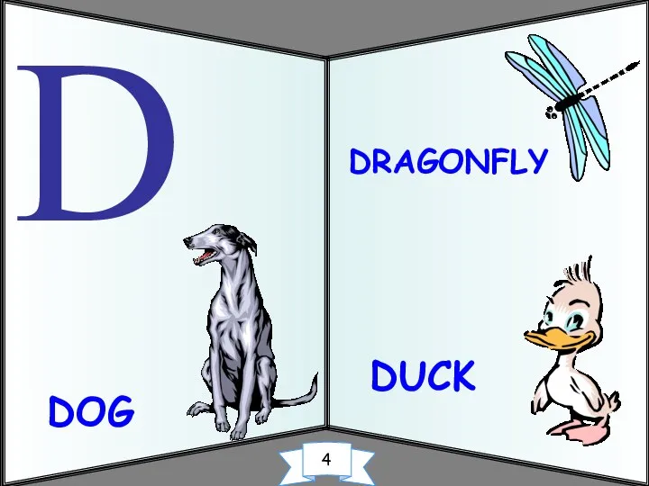 DOG DRAGONFLY D DUCK 4