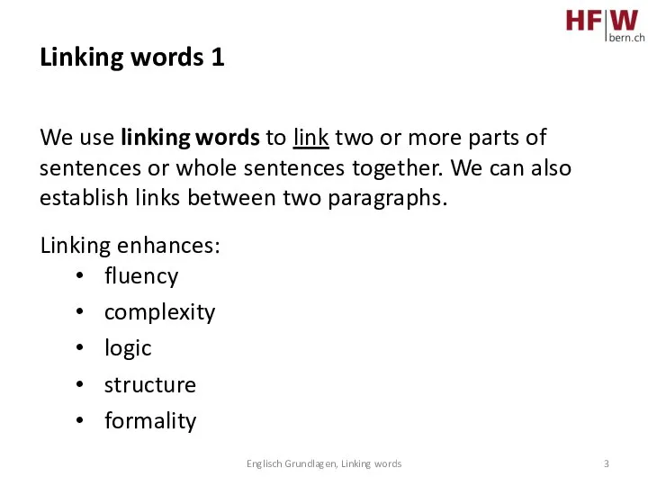 Englisch Grundlagen, Linking words Linking words 1 We use linking words to
