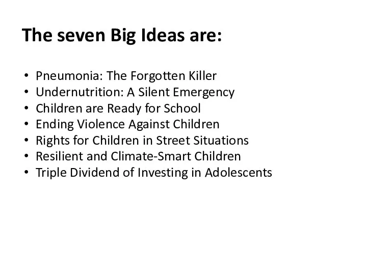 The seven Big Ideas are: Pneumonia: The Forgotten Killer Undernutrition: A Silent