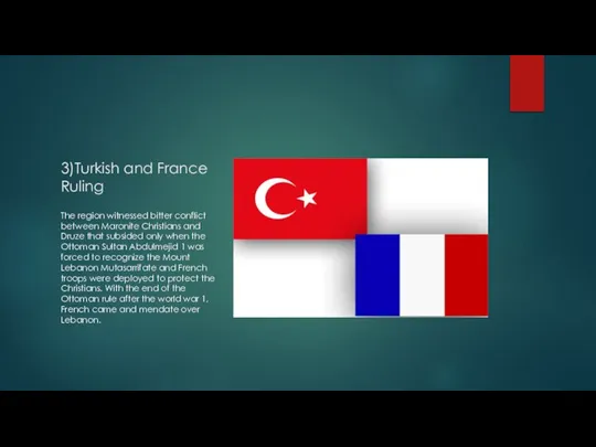 3)Turkish and France Ruling The region witnessed bitter conflict between Maronite Christians