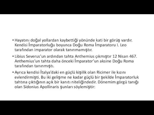 Hayatını doğal yollardan kaybettiği yönünde kati bir görüş vardır. Kendisi İmparatorluğu boyunca