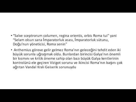 “Salve sceptrorum columen, regina orientis, orbis Roma tui” yani “Selam olsun sana