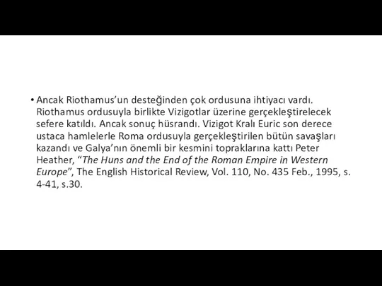 Ancak Riothamus’un desteğinden çok ordusuna ihtiyacı vardı. Riothamus ordusuyla birlikte Vizigotlar üzerine