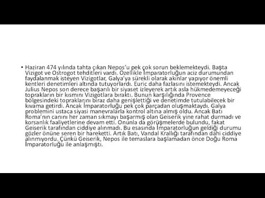 Haziran 474 yılında tahta çıkan Nepos’u pek çok sorun beklemekteydi. Başta Vizigot