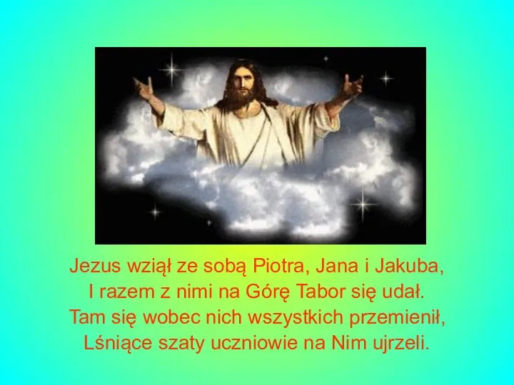 Jezus wziął ze sobą Piotra, Jana i Jakuba, I razem z nimi