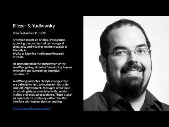 Eliezer S. Yudkowsky Born September 11, 1979 American expert on artificial intelligence,
