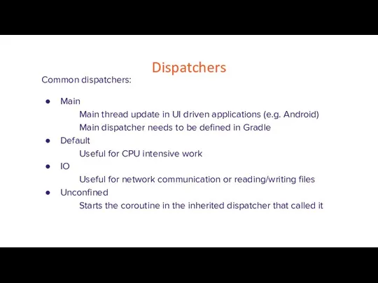 Dispatchers Common dispatchers: Main Main thread update in UI driven applications (e.g.