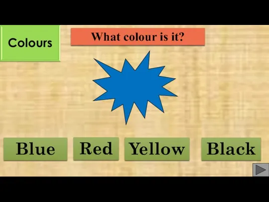 What colour is it? Red Blue Yellow Black