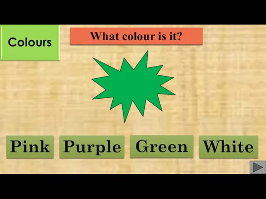 What colour is it? Purple Green Pink White