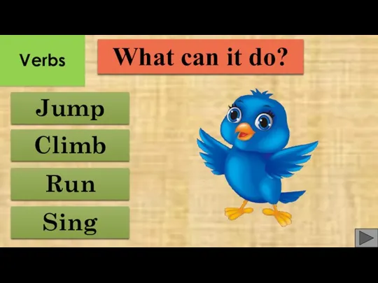 Run Jump Climb Sing What can it do? Verbs