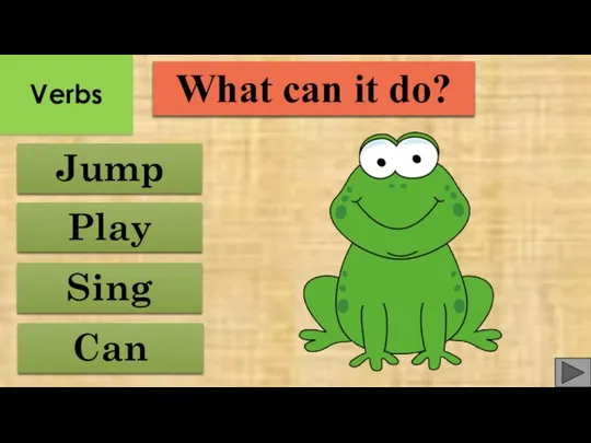 Sing Can Play Jump What can it do? Verbs