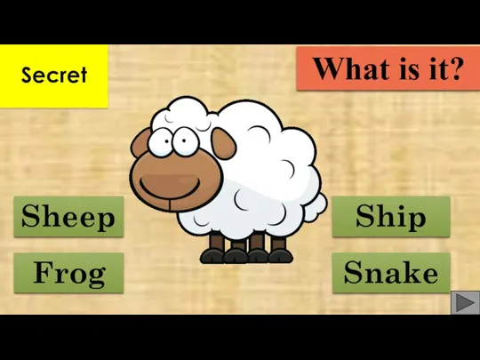 Frog Sheep Ship Snake What is it? Secret