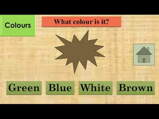 What colour is it? Blue Brown Green White