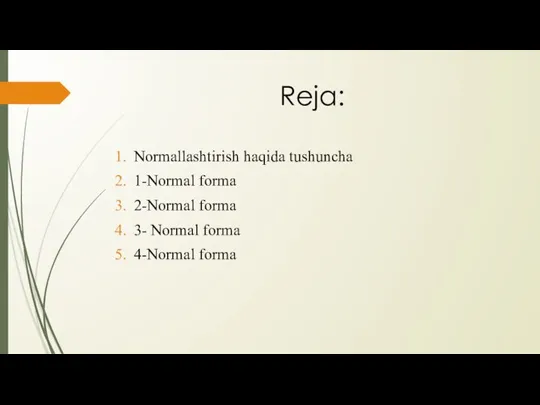 Reja: Normallashtirish haqida tushuncha 1-Normal forma 2-Normal forma 3- Normal forma 4-Normal forma