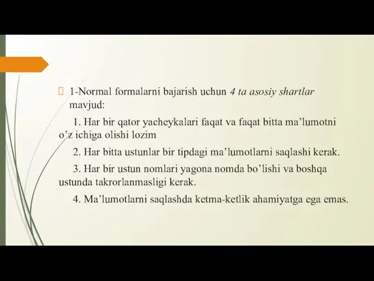 1-Normal formalarni bajarish uchun 4 ta asosiy shartlar mavjud: 1. Har bir