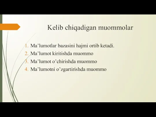 Kelib chiqadigan muommolar Ma’lumotlar bazasini hajmi ortib ketadi. Ma’lumot kiritishda muommo Ma’lumot