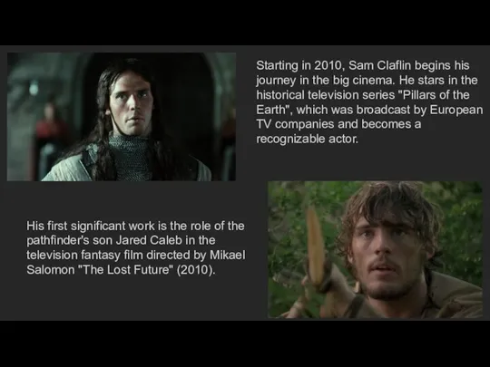 Starting in 2010, Sam Claflin begins his journey in the big cinema.