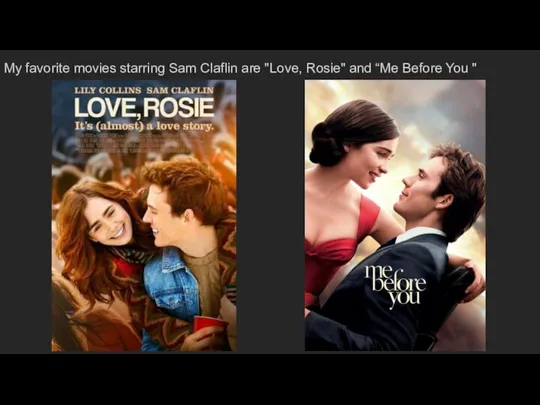 My favorite movies starring Sam Claflin are "Love, Rosie" and “Me Before You "