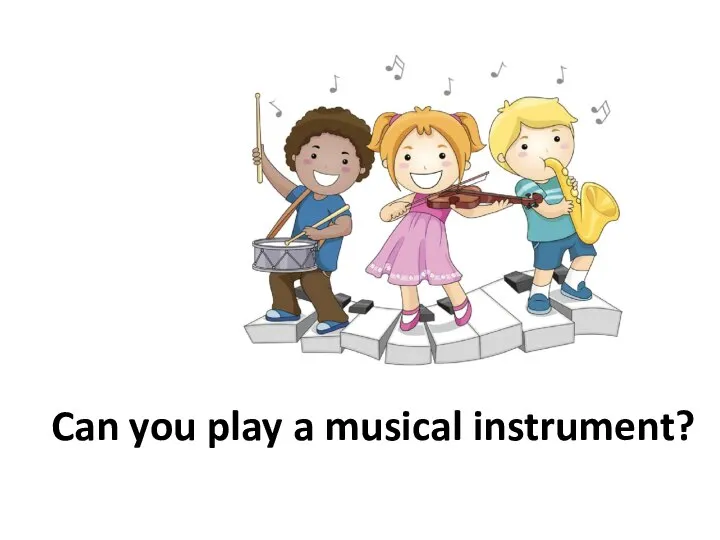 Can you play a musical instrument?