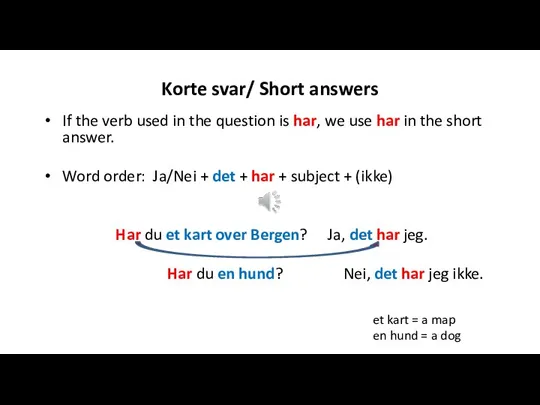 Korte svar/ Short answers If the verb used in the question is