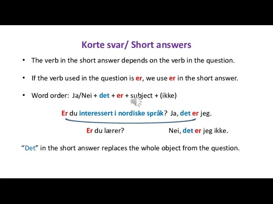 Korte svar/ Short answers The verb in the short answer depends on