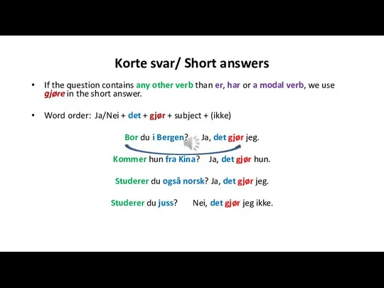 Korte svar/ Short answers If the question contains any other verb than