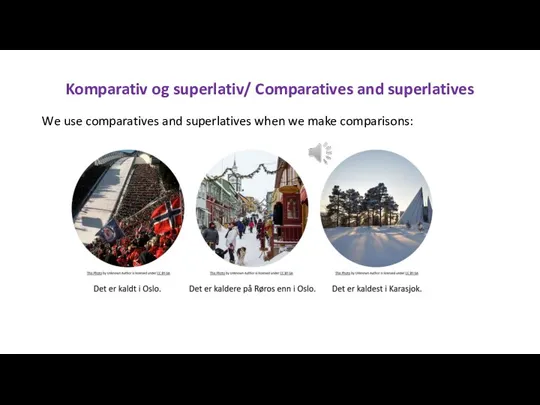 Komparativ og superlativ/ Comparatives and superlatives We use comparatives and superlatives when we make comparisons: