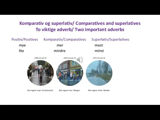 Komparativ og superlativ/ Comparatives and superlatives To viktige adverb/ Two important adverbs