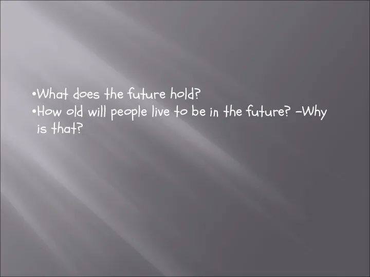 What does the future hold? How old will people live to be