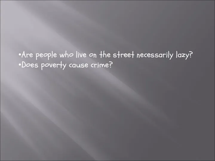 Are people who live on the street necessarily lazy? Does poverty cause crime?