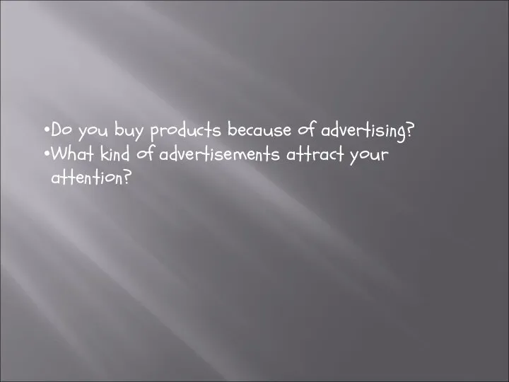 Do you buy products because of advertising? What kind of advertisements attract your attention?