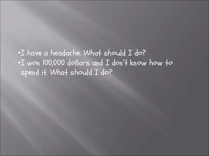 I have a headache. What should I do? I won 100,000 dollars