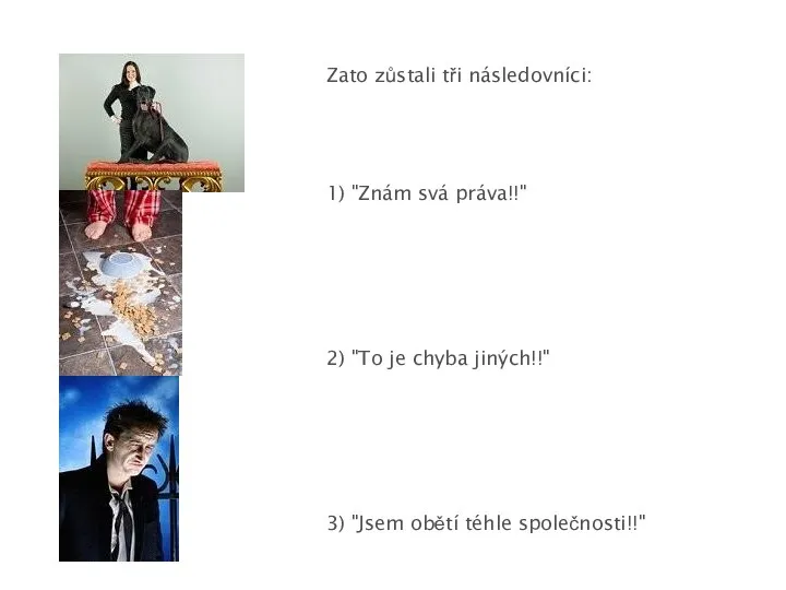 Zato zůstali tři následovníci: 1) "Znám svá práva!!" 2) "To je chyba