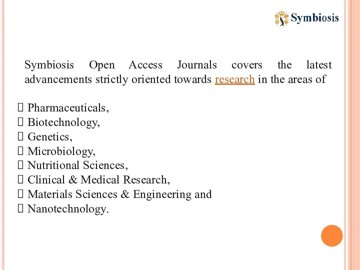 Symbiosis Open Access Journals covers the latest advancements strictly oriented towards research