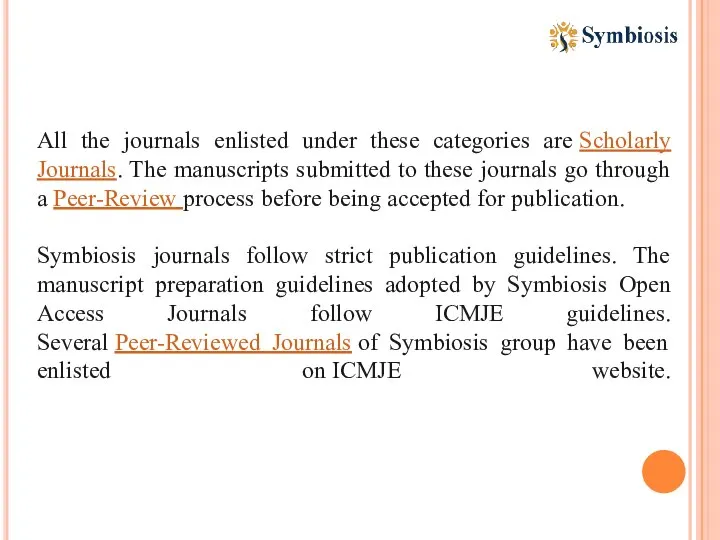 All the journals enlisted under these categories are Scholarly Journals. The manuscripts