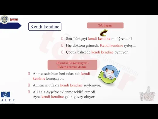 Sen Türkçeyi kendi kendine mi öğrendin? Hiç doktora gitmedi. Kendi kendine iyileşti.