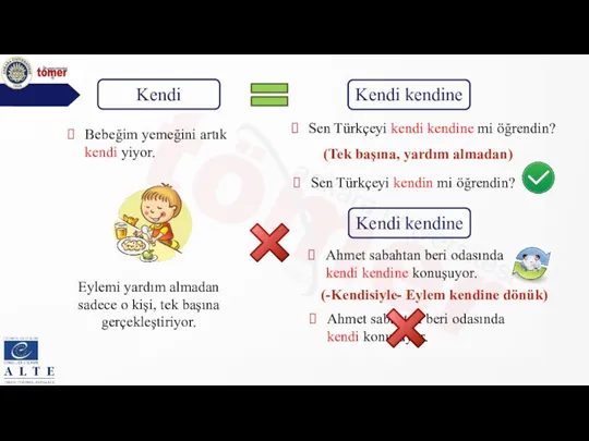 Kendi kendine Sen Türkçeyi kendi kendine mi öğrendin? Ahmet sabahtan beri odasında