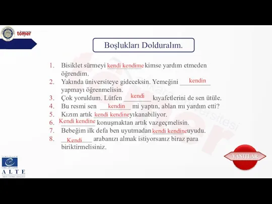 Boşlukları Dolduralım. Bisiklet sürmeyi __________ kimse yardım etmeden öğrendim. Yakında üniversiteye gideceksin.